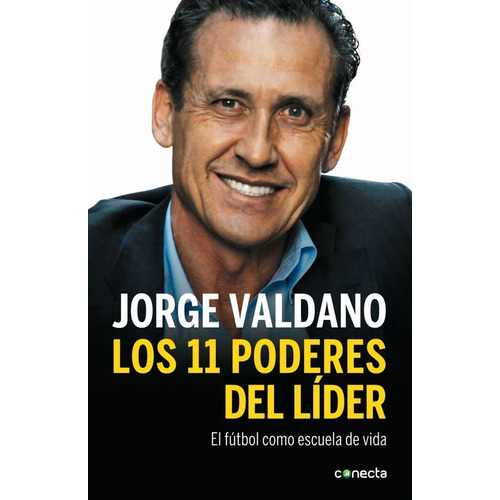 Los 11 poderes del líder, de Valdano, Jorge. Editorial Conecta, tapa blanda en español, 2013