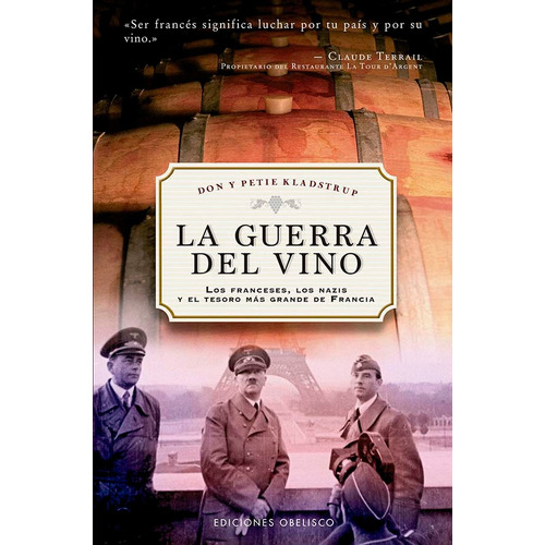 La guerra del vino: Los franceses, los nazis y el tesoro más grande de Francia, de Kladstrup, Don. Editorial Ediciones Obelisco, tapa blanda en español, 2022