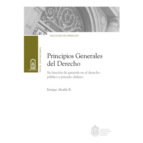 Principios generales del derecho, de Alcalde, Enrique. Editorial EdicionesUC, tapa blanda, edición 1 en español