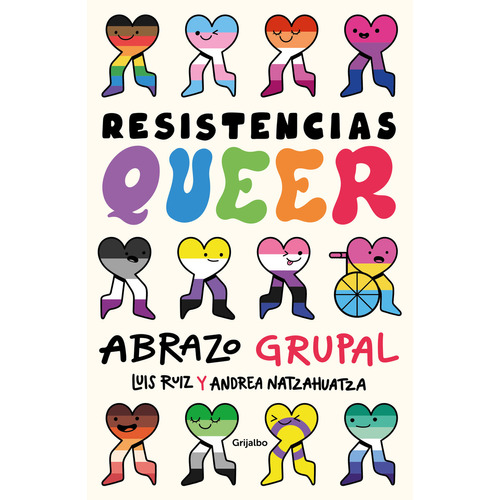 Resistencias Queer: Abrazo Grupal, De Andrea Natzahuatza., Vol. 1.0. Editorial Grijalbo, Tapa Blanda, Edición 1.0 En Español, 2023