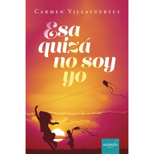 Esa Quizás No Soy Yo, De Villafuertes , Carmen.., Vol. 1.0. Editorial Autografía, Tapa Blanda En Español, 2018