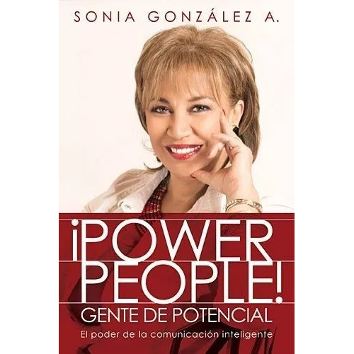 Power People Gente De Potencial: El Poder De La Comunicación Inteligente, De Sonia González. Editorial Grupo Nelson En Español
