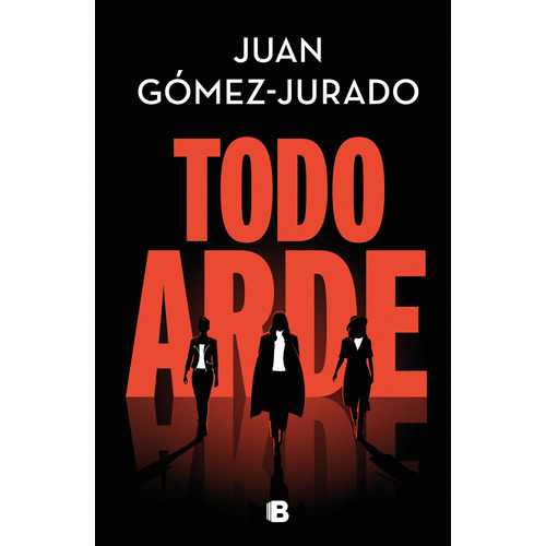 TODO ARDE, de Gómez-Jurado, Juan. Serie La trama Editorial Ediciones B, tapa blanda en español, 2022