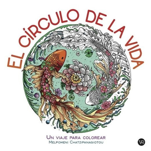 El circulo de la vida: Un viaje para colorear, de Chatzipanagioto, Melpomeni. Editorial VR Editoras, tapa blanda en español, 2021