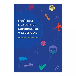 Logística E Cadeia De Suprimentos: O Essencial, De Gonçalves, Paulo Sérgio. Editora Manole Ltda, Capa Mole Em Português, 2013