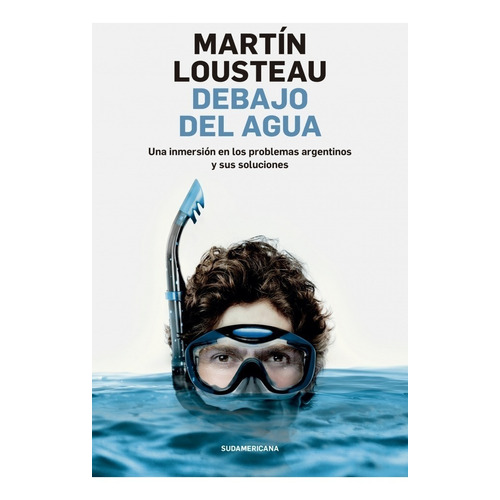 Debajo Del Agua - Martin Lousteau - Libro Nuevo Sudamericana