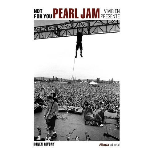 Not For You: Pearl Jam, Vivir En Presente, De Ronen Givony. Editorial Alianza En Español