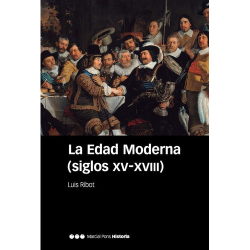 EDAD MODERNA SIGLOS XV XVIII,LA, de RIBOT GARCIA, LUIS. Editorial MARCIAL PONS, tapa blanda en español