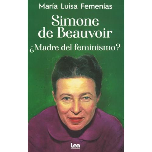 Simone De Beauvoir ¿madre Del Feminismo? - María L. Femenías