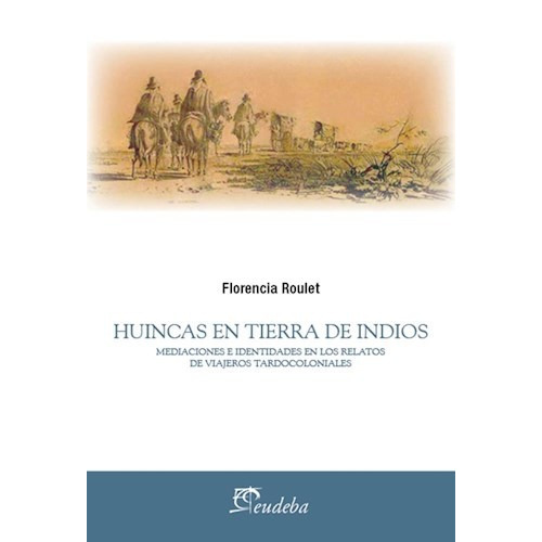 Huincas En Tierra De Indios, De Roulet, Florencia. Editorial Eudeba En Español