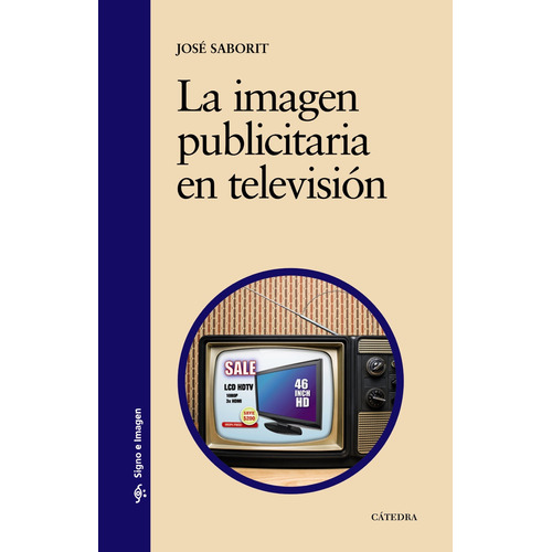 La imagen publicitaria en televisión, de Saborit, José. Serie Signo e imagen Editorial Cátedra, tapa blanda en español, 2012