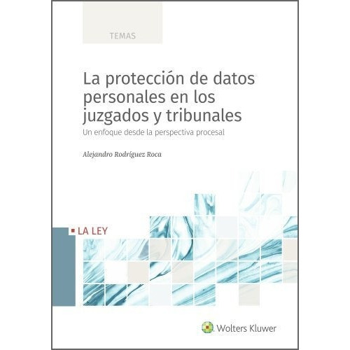 La Proteccion De Datos Personales En Los Juzgados Y Tribunales, De Rodriguez Roca, Alejandro. Editorial La Ley, Tapa Blanda En Español
