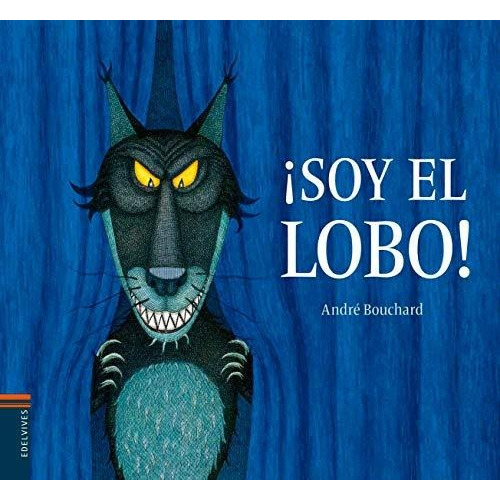 Libro: ¡soy El Lobo!. Bouchard, Andre. Edelvives