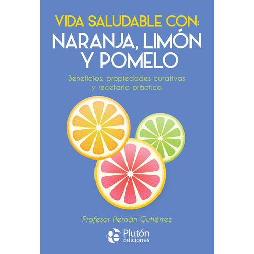 VIDA SALUDABLE CON: NARANJA, LIMON Y POMELO, de Gutiérrez, Hernán. Editorial Plutón Ediciones, tapa blanda en español
