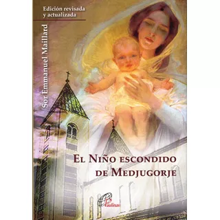 El Niño Escondido De Medjugorje, De Sor Emmanuel Maillard. Editorial Paulinas, Tapa Blanda En Español, 2009