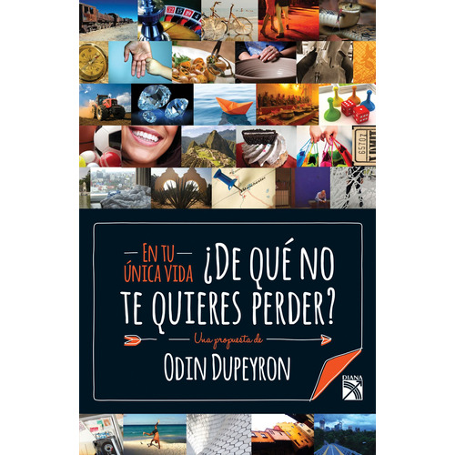 En tu única vida (naranja) ¿de qué no te quieres perder?, de Dupeyron, Odin. Serie Libros prácticos Editorial Diana México, tapa blanda en español, 2017