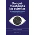 Por Que Mirabamos Las Estrellas: Así Interpretaban El Cosmos Nuestros Antepasados, De Perez Verde, Antonio., Vol. 1. Editorial Ediciones Calamo, Tapa Blanda En Español