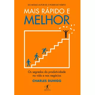 Mais Rápido E Melhor: Os Segredos Da Produtividade Na Vida E Nos Negócios, De Duhigg, Charles. Editora Schwarcz Sa, Capa Mole Em Português, 2016