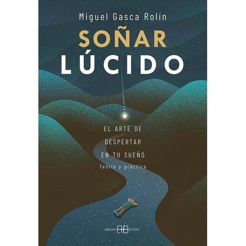 Libro: Soñar Lucido. Gasca Rolin, Miguel. Arkano Books