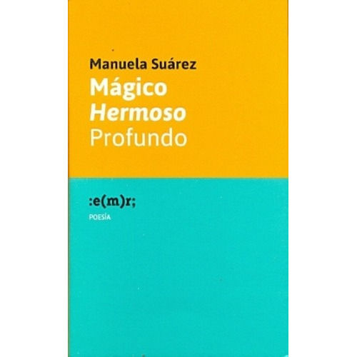 Magico Hermoso Profundo - Manuela Suarez, de Manuela Suárez. Editorial Municipal de Rosario en español