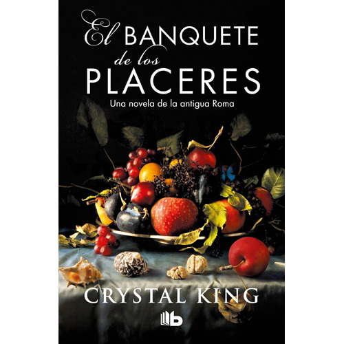 El banquete de los placeres: Una novela de la antigua Roma, de King, Crystal. B de Bolsillo Editorial B de Bolsillo, tapa blanda en español, 2020