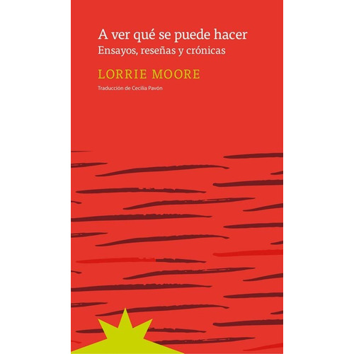 A Ver Que Se Puede Hacer. Ensayos, Reseñas Y Cronicas., de Moore, Lorrie. Editorial Eterna Cadencia, tapa blanda en español, 2019