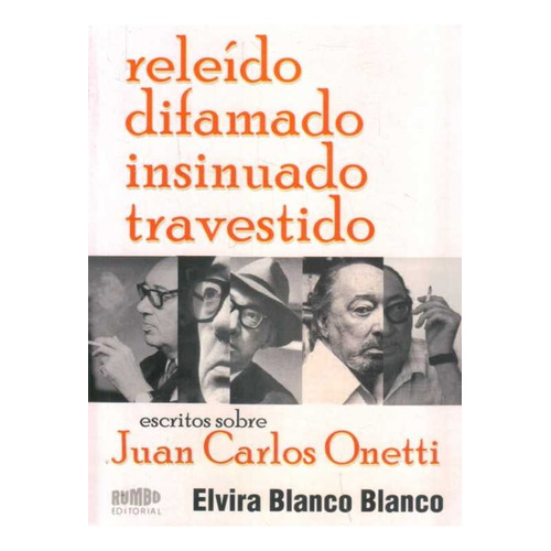 Releído, Difamado, Insinuado, Travestido Escritos Sobre Juan Carlos Onetti, de BLANCO BLANCO, ELVIRA. Editorial Rumbo, tapa blanda en español