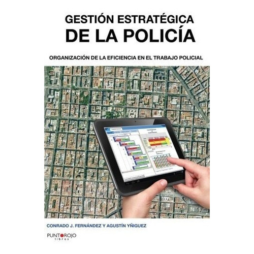 Gestion Estrategica De La Policia: Organizacion De La Efici, De Rado J. Fernandez Justes. Editorial Punto Rojo Libros, Tapa Blanda En Español, 2014