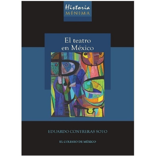 Historia Mínima - El Teatro En México - Eduardo Contreras 