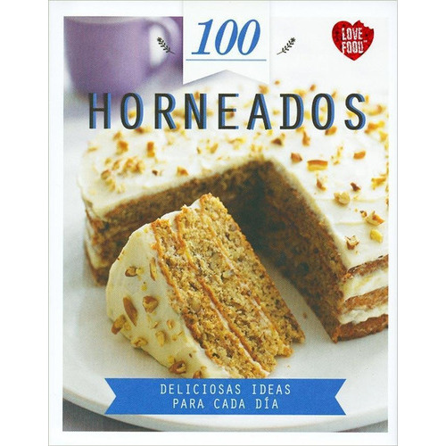 100 Horneados - Deliciosas Ideas Para Cada Dia, De Equipo Editorial. Editorial Parragon, Tapa Tapa Blanda En Español