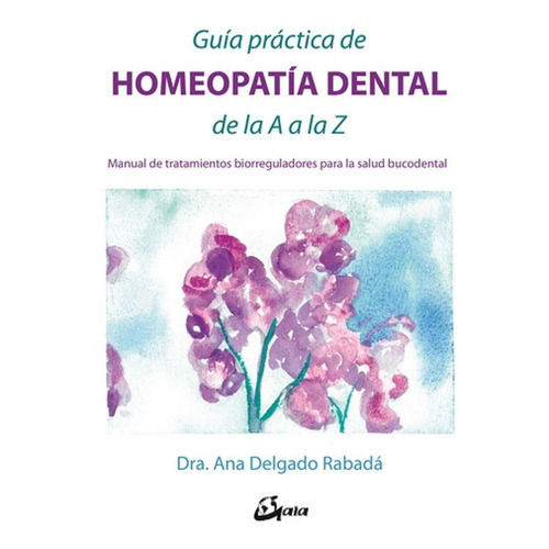 Guia Practica De Homeopatia Dental De La A A La Z. Manual De