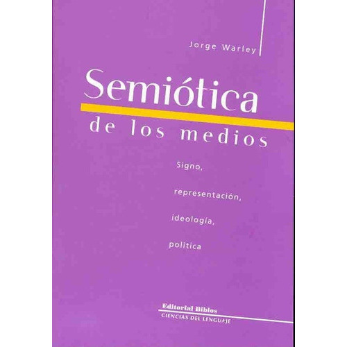 Semiótica De Los Medios. Signo, Representación, Ideología, P, De Jorge Warley. Editorial Biblos En Español