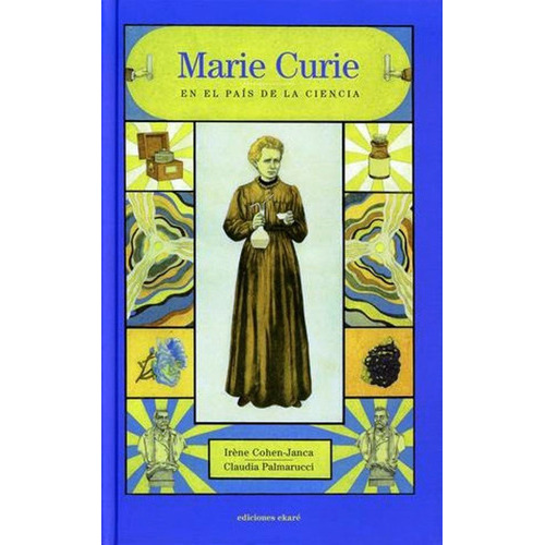 Marie Curie En El Pais De La Ciencia, De Cohen Janca Irene. Editorial Ekare En Español