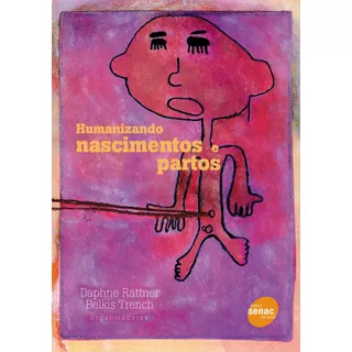 Humanizando Nascimentos E Partos, De Rattner, Daphne. Editora Serviço Nacional De Aprendizagem Comercial, Capa Mole Em Português, 2005