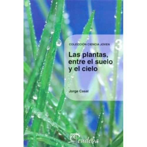Las Plantas, Entre El Suelo Y El Cielo - Casal, Jorge (pape