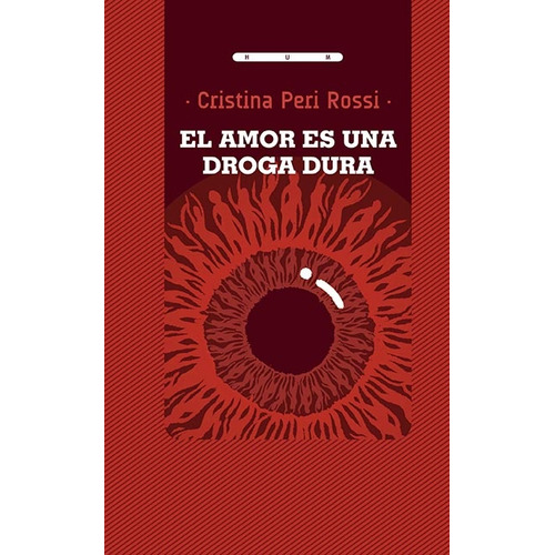 Amor Es Una Droga Dura, El, De Cristina Peri Rossi. Editorial Hum, Tapa Blanda, Edición 1 En Español, 2023