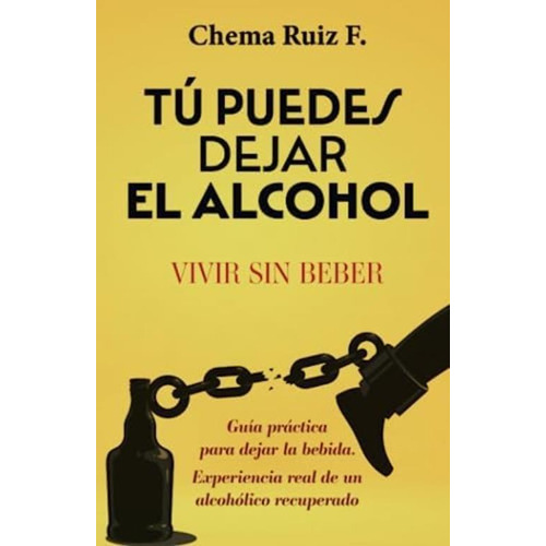 Tú Puedes Dejar El Alcohol: Vivir Sin Beber (spanish Edition), De Ruiz F, Chema. Editorial Oem, Tapa Blanda En Español