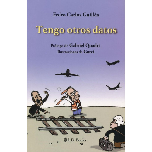 Tengo Otros Datos: No, de Fedro Carlos Guillén., vol. 1. Editorial L. D. Books, tapa pasta blanda, edición 1 en español, 2020