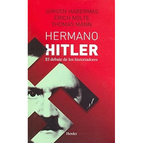 Hermano Hitler. El Debate De Los Historiadores.  Jurgen