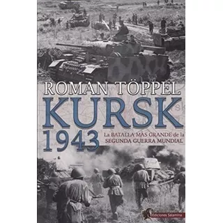 Kursk 1943: La Batalla Más Grande De La Segunda Guerra Mundial, De Töppel, Roman. Editorial Ediciones Salamina, Tapa Blanda En Español