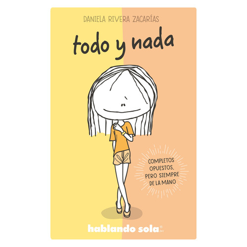 Hablando sola - Todo y nada, de Rivera Zacarias, Daniela. Serie Licencias Editorial B de Blok, tapa blanda en español, 2019