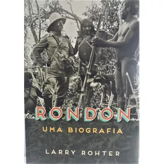 Rondon Uma Biografia Larry Rohter Nuevo En Portugues