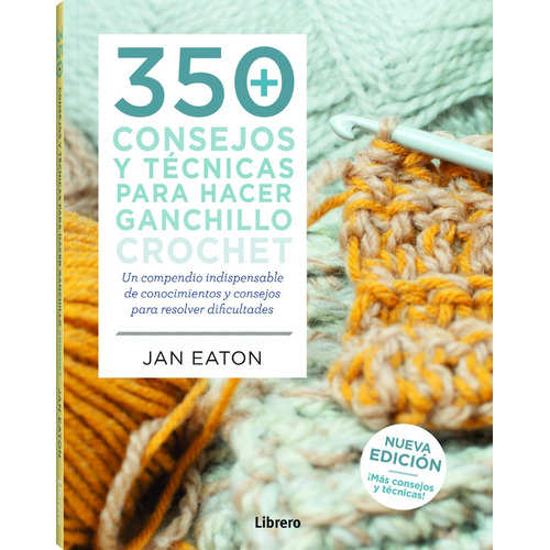 350 Consejos Y Tecnicas Para Hacer Ganchillo Crochet - Jan E