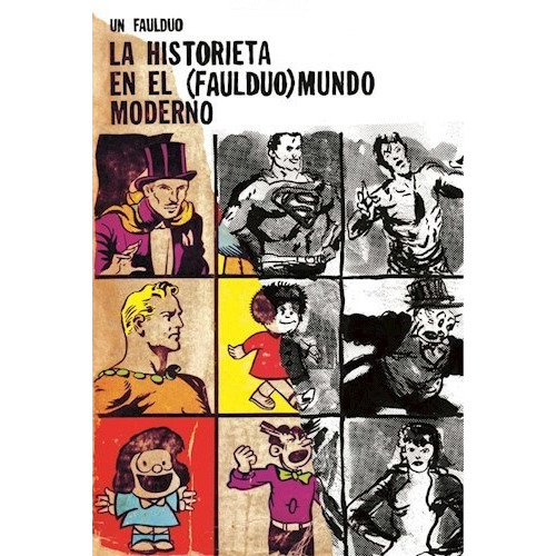 La Historieta En El (faulduo)mundo Moderno, De Un Faulduo. Editorial Jorge Waldhuter, Tapa Blanda En Español