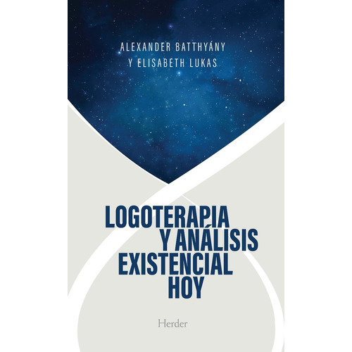 Logoterapia Y Analisis Existencial Hoy, De Alexander Batthyány Y Elisabeth Lukas. Editorial Herder, Tapa Blanda En Español, 2023