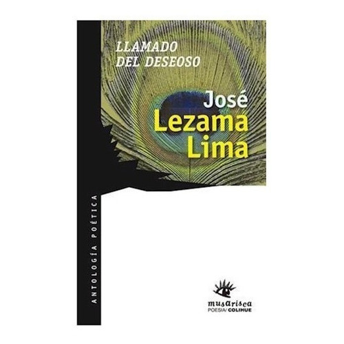 Llamado del deseoso, de José Lezama Lima. Editorial Colihue, edición 1 en español