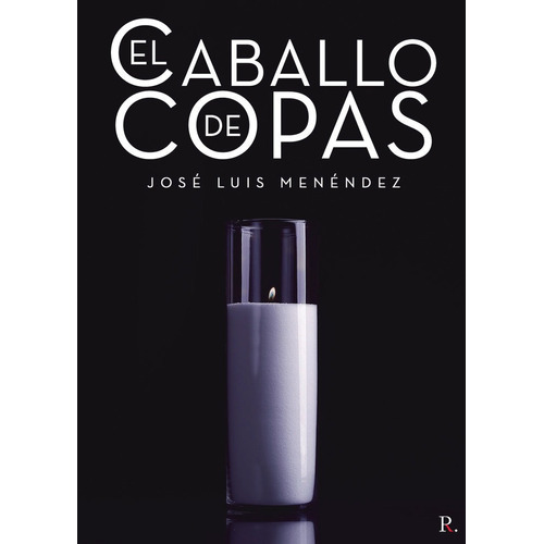 El Caballo De Copas, De Menéndez Novoa, José Luis. Editorial Punto Rojo Editorial, Tapa Blanda En Español
