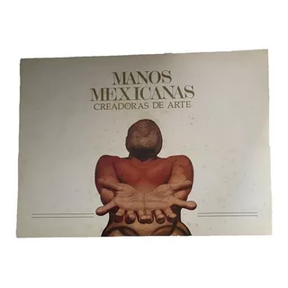 Manos Mexicanas Creadoras De Arte Láminas De Arte Mexicano 