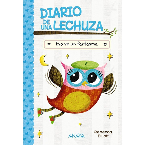 Diario De Una Lechuza 2 Eva Ve Un Fantasma, De Elliott, Rebecca. Editorial Anaya Infantil Y Juvenil, Tapa Dura En Español