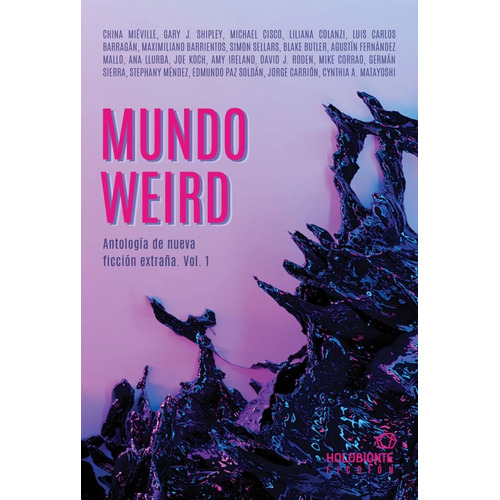 MUNDO WEIRD. ANTOLOGIA DE NUEVA FICCION EXTRAÑA. VOL. 1 -var, de Varios. Editorial Holobionte Ediciones en español